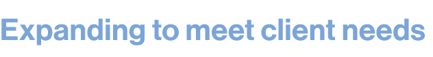 Expanding to meet client needs
